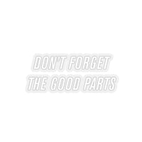 Don't Forget The Good Parts Sticker